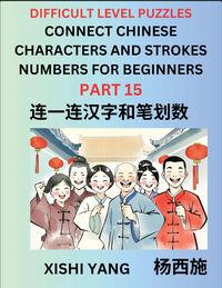 Produktbild: Join Chinese Character Strokes Numbers (Part 15)- Difficult Level Puzzles for Beginners, Test Series to Fast Learn Counting Strokes of Chinese Characters, Simplified Characters and Pinyin, Easy Lessons, Answers