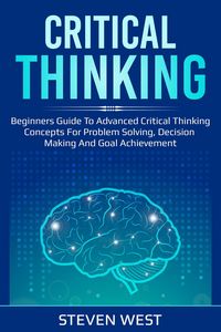Produktbild: Critical Thinking: Beginners guide to advanced critical thinking concepts for problem solving, decision making and goal achievement