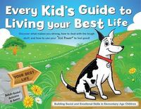 Produktbild: Every Kid's Guide to Living Your Best Life: Discover What Makes You Strong, How to Deal with the Tough Stuff, and How to Use Your "Kid Power" to Feel