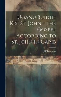 Produktbild: Uganu buiditi kisi St. John = the Gospel according to St. John in Carib
