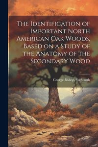 Produktbild: The Identification of Important North American oak Woods, Based on a Study of the Anatomy of the Secondary Wood