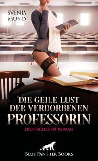 Produktbild: Die geile Lust der verdorbenen Professorin | Erotischer SM-Roman
