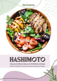 Produktbild: Hashimoto Heilung durch Ern&auml;hrung: Wege zu mehr Wohlbefinden und Energie (Hashimoto-Thyreoiditis-Guide: Alles &uuml;ber Symptome, Diagnose, Behandlung und Ern&auml;hrung)