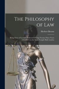 Produktbild: The Philosophy of Law: Being Notes of Lectures Delivered During Twenty-three Years (1852-1875) in the Inner Temple Hall, London