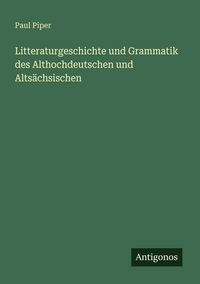 Produktbild: Litteraturgeschichte und Grammatik des Althochdeutschen und Alts&auml;chsischen