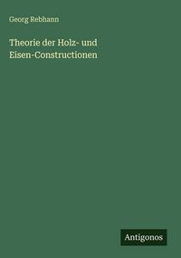 Produktbild: Theorie der Holz- und Eisen-Constructionen