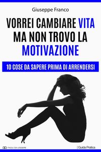 Produktbild: Vorrei cambiare vita ma non trovo la motivazione. 10 cose da sapere prima di arrendersi (I Facili da Leggere, #9)