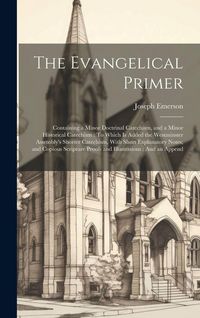 Produktbild: The Evangelical Primer: Containing a Minor Doctrinal Catechism, and a Minor Historical Catechism: To Which Is Added the Westminster Assembly's