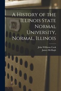 Produktbild: A History of the Illinois State Normal University, Normal, Illinois