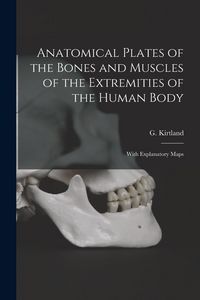 Produktbild: Anatomical Plates of the Bones and Muscles of the Extremities of the Human Body: With Explanatory Maps