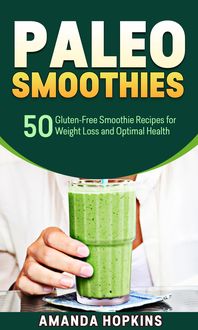Produktbild: Paleo Smoothies: 50 Gluten-Free Smoothie Recipes for Weight Loss and Optimal Health