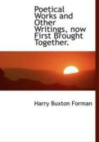 Produktbild: Poetical Works and Other Writings, Now First Brought Together.