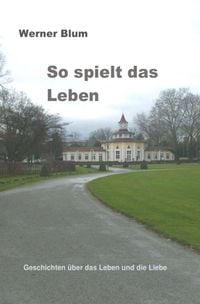Produktbild: Geschichten von Werner Blum / Band 3 - So spielt das Leben