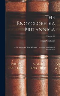 Produktbild: The Encyclopedia Britannica: A Dictionary Of Arts, Sciences, Literature And General Information; Volume 22