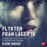 Produktbild: Flykten fr&aring;n L&auml;ger 14 : Den dramatiska rymningen fr&aring;n ett nordkoreanskt f&aring;ngl&auml;ger