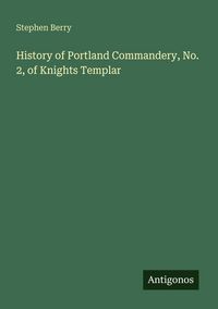 Produktbild: History of Portland Commandery, No. 2, of Knights Templar