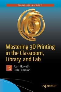 Produktbild: Mastering 3D Printing in the Classroom, Library, and Lab