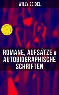 Produktbild: Willy Seidel: Romane, Aufs&auml;tze & Autobiographische Schriften