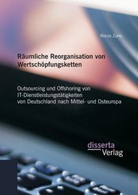 Produktbild: R&auml;umliche Reorganisation von Wertsch&ouml;pfungsketten: Outsourcing und Offshoring vo