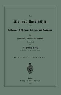 Produktbild: Das Harz der Nadelh&ouml;lzer, seine Entstehung, Vertheilung, Bedeutung und Gewinnung. F&uuml;r Forstm&auml;nner, Botaniker und Techniker