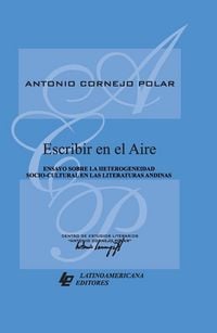 Produktbild: Escribir en el aire. Ensayo sobre la heterogeneidad socio-cultural en las literaturas andinas