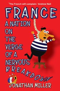Produktbild: Miller, J: France, a Nation on the Verge of a Nervous Breakd