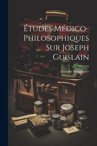 Produktbild: &Eacute;tudes M&eacute;dico-Philosophiques Sur Joseph Guislain