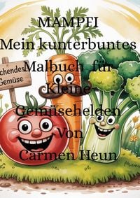 Produktbild: MAMPFI Mein kunterbuntes Malbuch F&uuml;r kleine Gem&uuml;sehelden von Carmen Heun