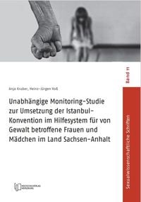 Produktbild: Unabh&auml;ngige Monitoring-Studie zur Umsetzung der Istanbul-Konvention im Hilfesystem f&uuml;r von Gewalt betroffene Frauen und M&auml;dchen im Land Sachsen-Anhalt