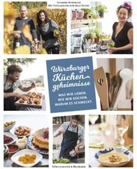 Würzburger Küchengeheimnisse. Was wir lieben. Was wir kochen. Warum es schmeckt
