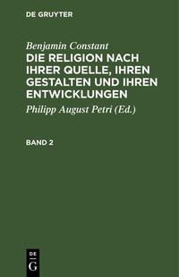 Produktbild: Benjamin Constant: Die Religion nach ihrer Quelle, ihren Gestalten und ihren Entwicklungen. Band 2