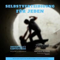 Produktbild: Selbstverteidigung f&uuml;r jeden: Wie Sie den Angriff eines Stra&szlig;enschl&auml;gers erfolgreich abwehren