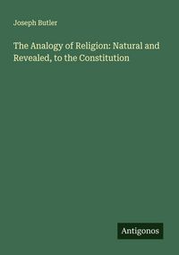 Produktbild: The Analogy of Religion: Natural and Revealed, to the Constitution