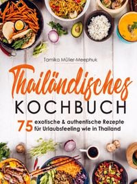 Bild vom Artikel Thailändisches Kochbuch - 75 exotische & authentische Rezepte für Urlaubsfeeling wie in Thailand vom Autor Tamika Müller-Meephuk