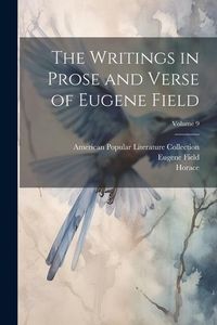 Produktbild: The Writings in Prose and Verse of Eugene Field; Volume 9