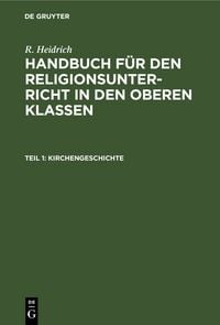 Produktbild: R. Heidrich: Handbuch f&uuml;r den Religionsunterricht in den oberen Klassen / Kirchengeschichte