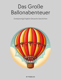Produktbild: Das Gro&szlig;e Ballonabenteuer: Zweisprachige Englisch-Deutsche Geschichten