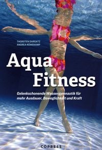 Produktbild: Aqua Fitness. Gelenkschonende Wassergymnastik f&uuml;r mehr Ausdauer, Beweglichkeit und Kraft