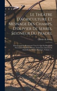 Produktbild: Le Th&eacute;&acirc;tre D'agriculture Et Mesnage Des Champs, D'olivier De Serres, Seigneur Du Pradel