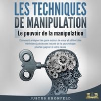 Produktbild: LES TECHNIQUES DE MANIPULATION - Le pouvoir de la manipulation: Comment analyser les gens autour de vous et utiliser des m&eacute;thodes judicieuses issues de la psychologie pour les gagner &agrave; votre cause