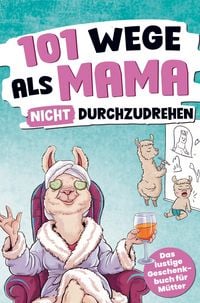 Produktbild: 101 Wege, als Mama nicht durchzudrehen