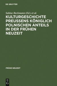 Produktbild: Kulturgeschichte Preu&szlig;ens k&ouml;niglich polnischen Anteils in der Fr&uuml;hen Neuzeit