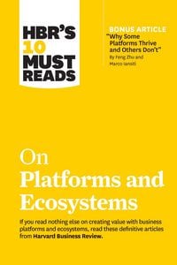 Produktbild: HBR's 10 Must Reads on Platforms and Ecosystems (with bonus article by "Why Some Platforms Thrive and Others Don't" By Feng Zhu and Marco Iansiti)
