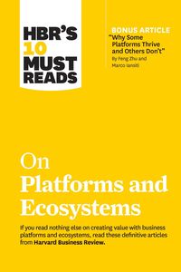Produktbild: Hbr's 10 Must Reads on Platforms and Ecosystems (with Bonus Article by Why Some Platforms Thrive and Others Don't by Feng Zhu and Marco Iansiti)