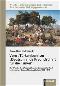 Produktbild: Vom 'T&uuml;rkenjoch' zu 'Deutschlands Freundschaft f&uuml;r die T&uuml;rkei'