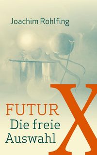 Produktbild: Futur X. Die freie Auswahl