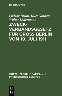 Produktbild: Zweckverbandsgesetz f&uuml;r Gro&szlig; Berlin vom 19. Juli 1911