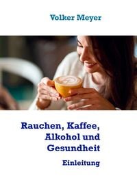 Produktbild: Rauchen, Kaffee, Alkohol und Gesundheit