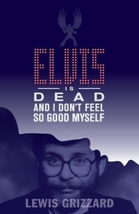 Produktbild: Elvis Is Dead and I Don't Feel So Good Myself