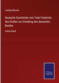 Produktbild: Deutsche Geschichte vom Tode Friedrichs des Gro&szlig;en zur Gr&uuml;ndung des deutschen Bundes